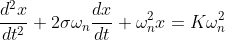 \frac{d^{2}x}{dt^{2}} + 2 \sigma \omega_{n} \frac{dx}{dt} + \omega_{n}^{2}x = K \omega_{n}^{2}